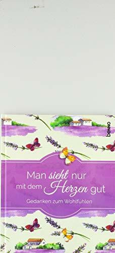 Man sieht nur mit dem Herzen gut: Gedanken zum Wohlfühlen
