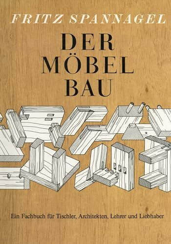 Der Möbelbau - Ein Fachbuch für Tischler, Architekten, Lehrer und Liebhaber