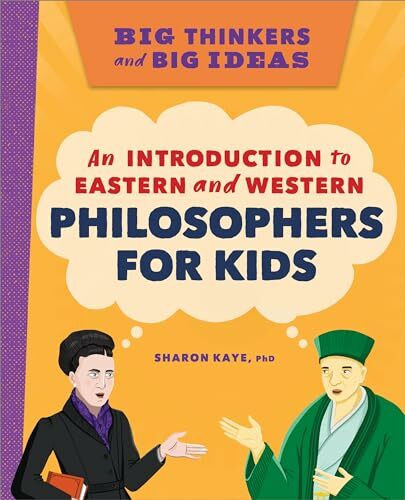 Big Thinkers and Big Ideas: An Introduction to Eastern and Western Philosophers for Kids