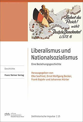 Liberalismus und Nationalsozialismus: Eine Beziehungsgeschichte (Zeithistorische Impulse: Wissenschaftliche Reihe der Stiftung Bundespräsident-Theodor-Heuss-Haus)