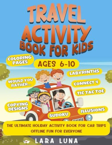Travel Activity Book for Kids Ages 6-10: The Ultimate Holiday Activity Book for Car Trips - Offline Fun for Everyone - Road Trip Activity Book - Travel Games for Kids