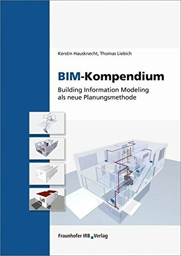 BIM-Kompendium: Building Information Modeling als neue Planungsmethode.