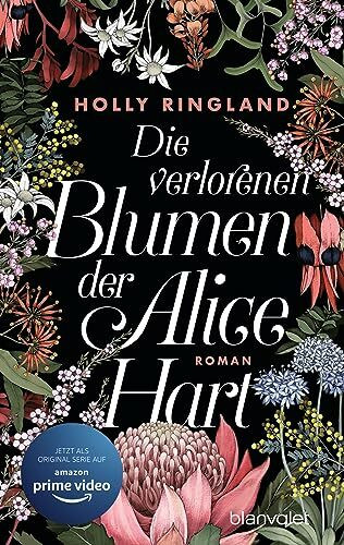 Die verlorenen Blumen der Alice Hart: Roman - Der Roman zur Amazon-Prime-Serie!