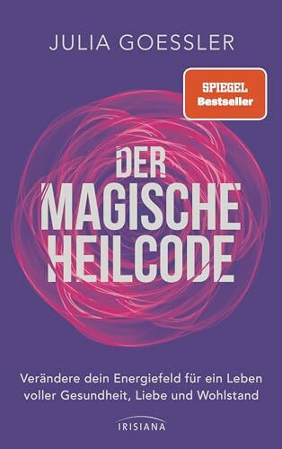 Der Magische Heilcode: Verändere dein Energiefeld für ein Leben voller Gesundheit, Liebe und Wohlstand - Spiegel-Bestseller