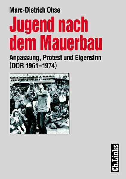 Jugend nach dem Mauerbau: Anpassung, Protest und Eigensinn (DDR 1961–1974) (Forschungen zur DDR-Gesellschaft)