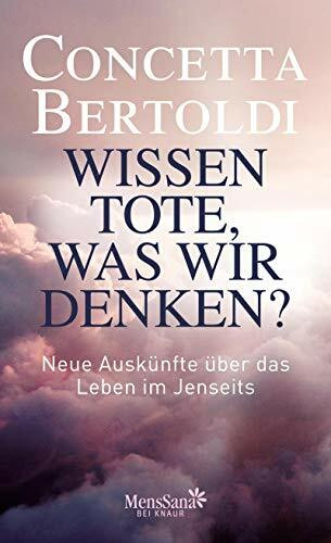 Wissen Tote, was wir denken?: Neue Auskünfte über das Leben im Jenseits