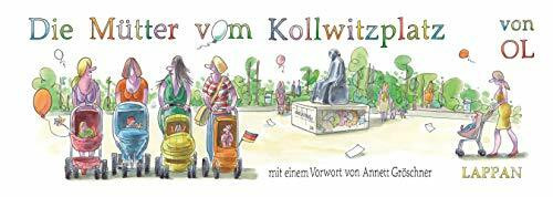 Die Mütter vom Kollwitzplatz: Mit e. Vorw. v. Annette Gröschner