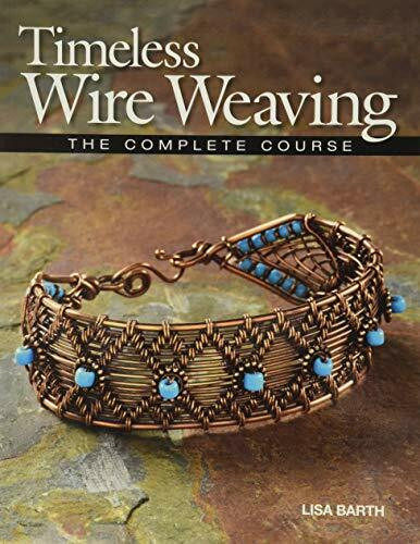 Timeless Wire Weaving: The Complete Course