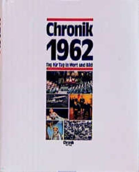 Chronik 1962 (Chronik / Bibliothek des 20. Jahrhunderts. Tag für Tag in Wort und Bild)