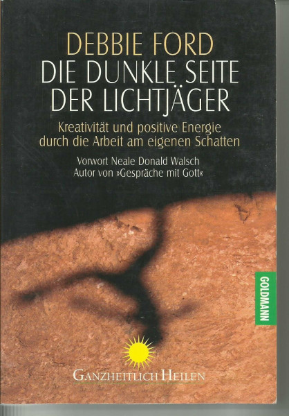 Die dunkle Seite der Lichtjäger: Kreativität und positive Energie durch die Arbeit am eigenen Schatten - Vorwort Neale Donald Walsch Autor von ... Schatten. Vorw. v. Neale Donald Walsch