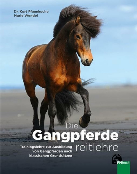 Die Gangpferdereitlehre Trainingslehre zur Ausbildung von Gangpferden nach klassischen Grundsätzen