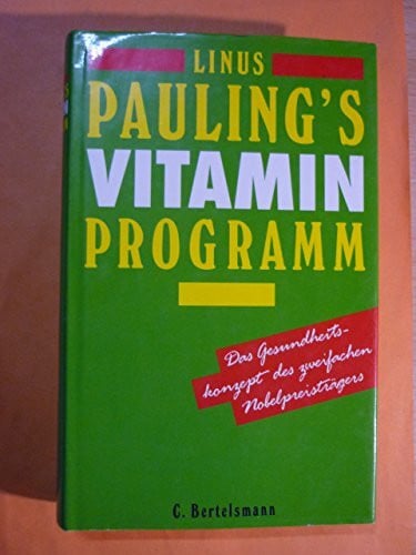 Linus Pauling's Vitamin-Programm: Plädoyer für eine gesundes Leben