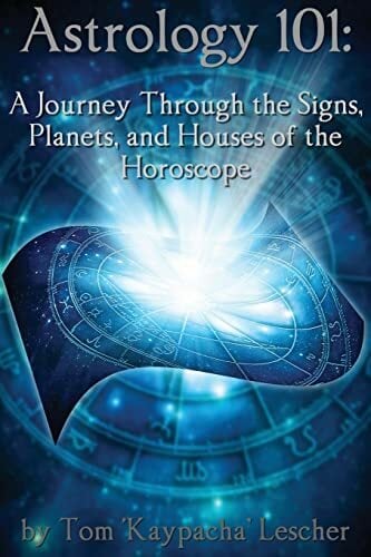 Astrology 101: A Journey Through the Signs, Planets and Houses of the Horoscope Astrology 101: A Journey Through the Signs, Planets and Houses of the Horoscope