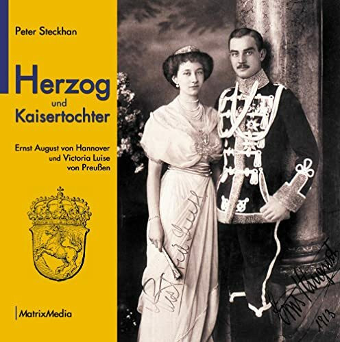 Herzog und Kaisertochter: Ernst August von Hannover und Victoria Luise von Preußen