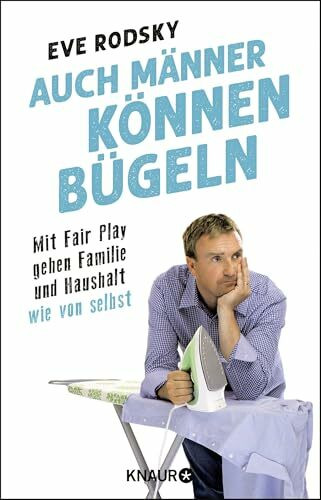 Auch Männer können bügeln: Mit Fair Play gehen Familie und Haushalt wie von selbst
