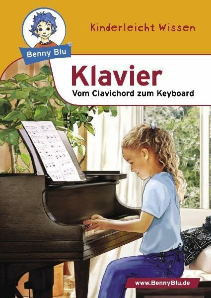 Benny Blu - Klavier: Vom Clavichord zum Keyboard (Benny Blu Kindersachbuch)