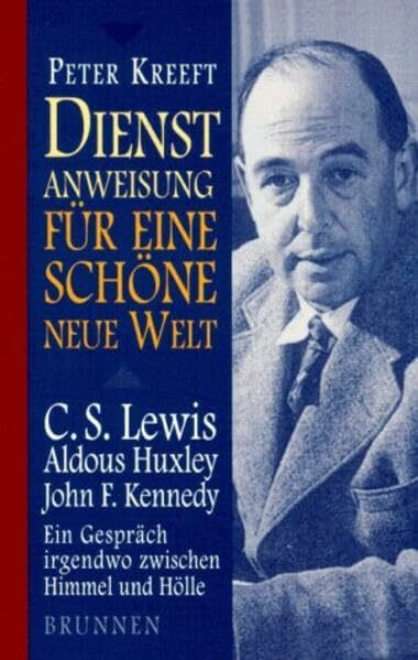 Dienstanweisung für eine schöne neue Welt: C. S. Lewis, Aldous Huxley, John F. Kennedy - Ein Gespräch irgendwo zwischen Himmel und Hölle (ABCteam-Taschenbücher - Brunnen)