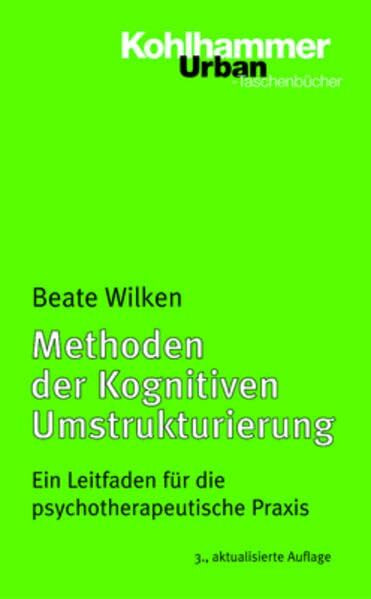 Methoden der Kognitiven Umstrukturierung: Ein Leitfaden für die psychotherapeutische Praxis (Urban-Taschenbücher)