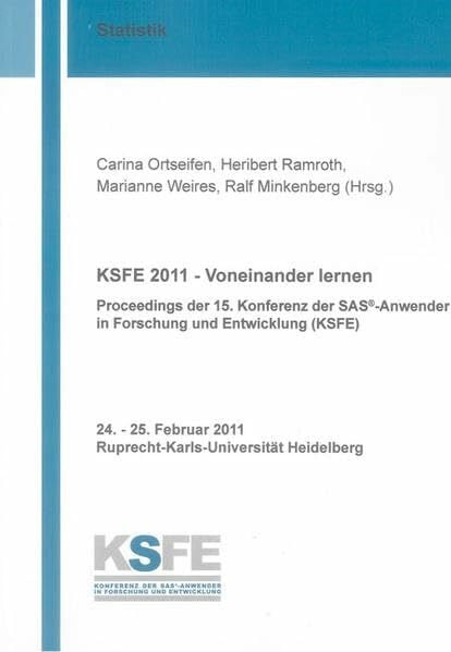 KSFE 2011 - Voneinander lernen: Proceedings der 15. Konferenz der SAS®-Anwender in Forschung und Entwicklung (KSFE) (Berichte aus der Statistik)