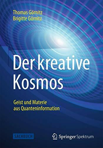 Der kreative Kosmos: Geist und Materie aus Quanteninformation