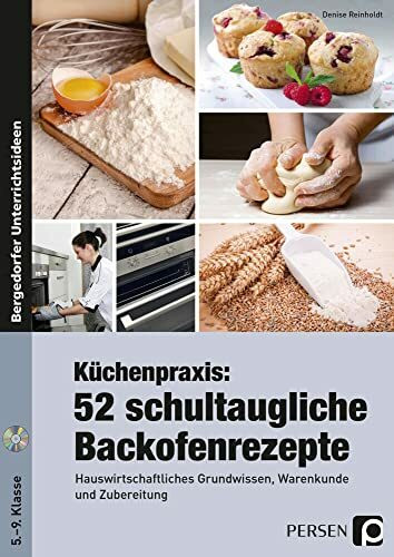 Küchenpraxis: 52 schultaugliche Backofenrezepte: Hauswirtschaftliches Grundwissen, Warenkunde und Zubereitung (5. bis 9. Klasse)