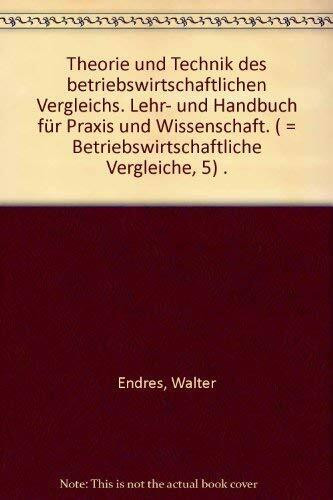 Theorie und Technik des betriebswirtschaftlichen Vergleichs: Lehr- und Handbuch für Praxis und Wissenschaft