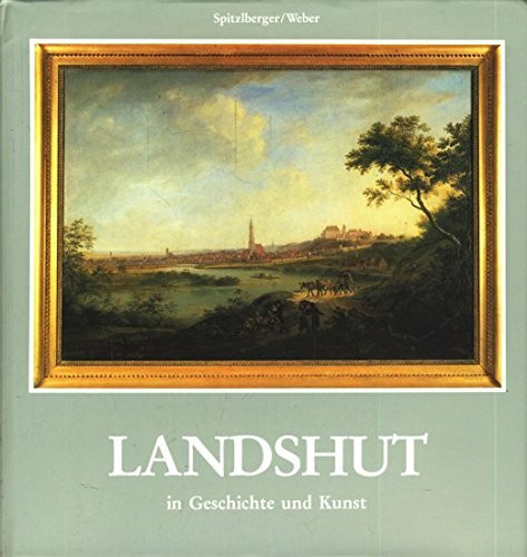 Landshut in Geschichte und Kunst