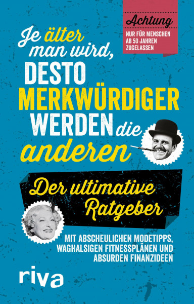 Je älter man wird, desto merkwürdiger werden die anderen: Der ultimative Ratgeber