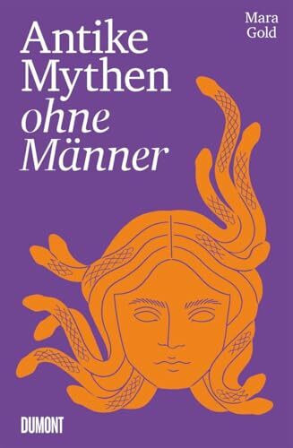 Antike Mythen ohne Männer: Jungfrau, Mutter, Kriegerin, Göttin, Monster u. a. | Feministische Lesarten erobern bekannte Geschichte(n) zurück
