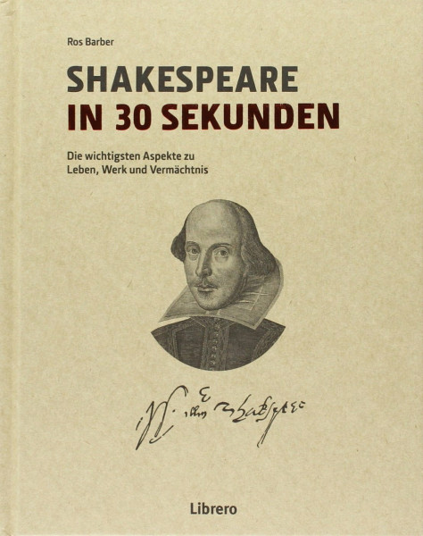 Shakespeare in 30 Sekunden: Die wichtigsten Aspekte zu Leben, Werk und Vermächtnis