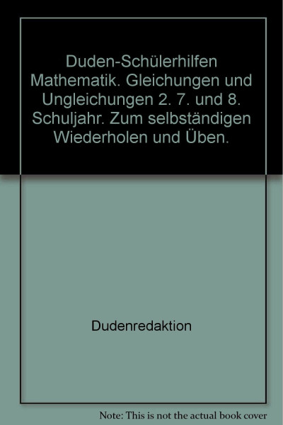 Gleichungen und Ungleichungen 2: Gleichungsumformungen und Lösungswege. 7. und 8. Klasse (Duden-Schülerhilfen)