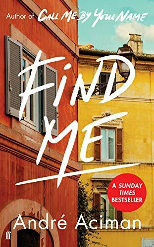 Find Me: A TOP TEN SUNDAY TIMES BESTSELLER (Call Me By Your Name, 2)