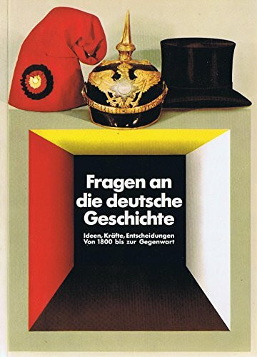 Fragen an die deutsche Geschichte. Ideen, Kräfte, Entscheidungen - von 1800 bis zur Gegenwart