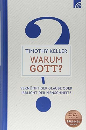 Warum Gott?: Vernünftiger Glaube oder Irrlicht der Menschheit?