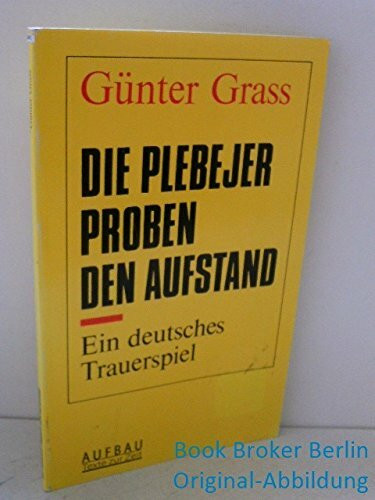 Die Plebejer proben den Aufstand: Ein deutsches Trauerspiel. Mit einem Essay und einem Gespräch
