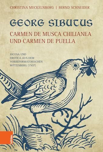 Georg Sibutus: Carmen de musca Chilianea und Carmen de puella: Iocosa und Erotica aus dem vorreformatorischen Wittenberg (1507)