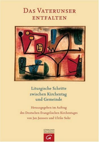 Das Vaterunser entfalten: Liturgische Schritte zwischen Kirchentag und Gemeinde