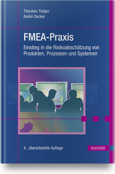 FMEA-Praxis: Einstieg in die Risikoabschätzung von Produkten, Prozessen und Systemen