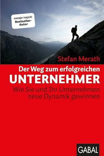 Der Weg zum erfolgreichen Unternehmer: Wie Sie und Ihr Unternehmen neue Dynamik gewinnen (Dein Business)