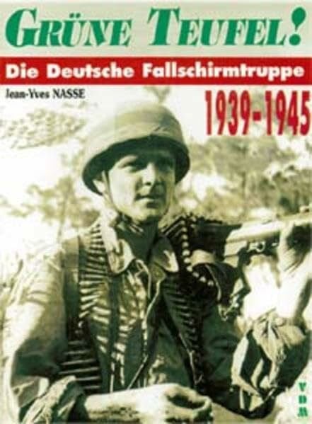 Grüne Teufel!: Die Deutsche Fallschirmtruppe