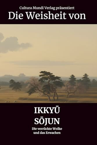 Die Weisheit von Ikkyū Sōjun: Die verrückte Wolke und das Erwachen