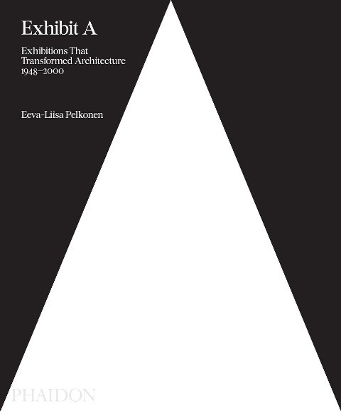 Exhibit a: Exhibitions That Transformed Architecture, 1948-2000