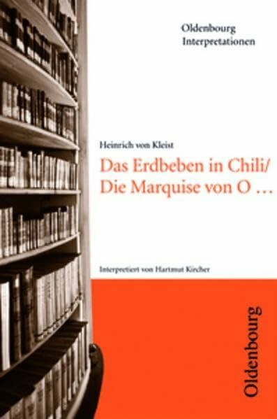 Oldenbourg Interpretationen: Das Erdbeben in Chili / Die Marquise von O ...: Band 50: Mit Unterrichtshilfen