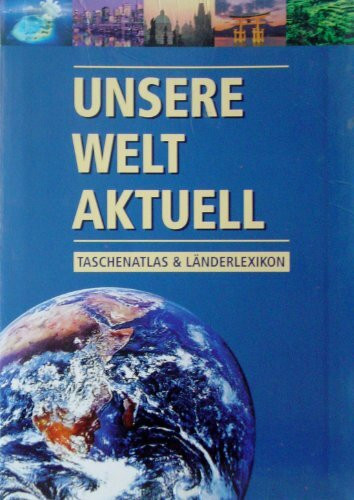 Unsere Welt Aktuell Taschenatlas und Länderlexikon 2005