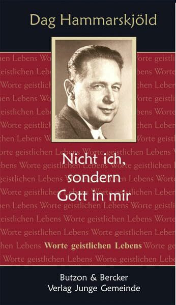 Dag Hammarskjöld - Nicht ich, sondern Gott in mir: Worte geistlichen Lebens