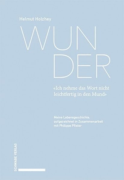 Wunder. «Ich nehme das Wort nicht leichtfertig in den Mund»: Meine Lebensgeschichte, aufgezeichnet in Zusammenarbeit mit Philippe Pfister