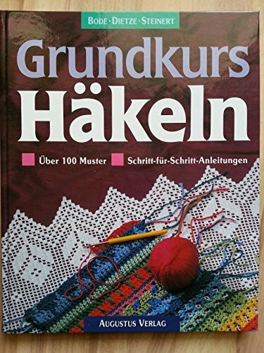 Grundkurs Häkeln. Über 100 Muster. Filet- und Spitzenhäkelei