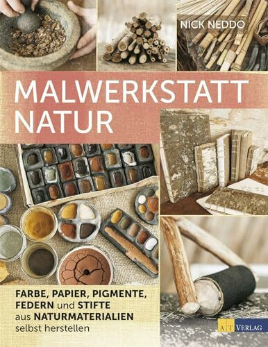 Malwerkstatt Natur: Kreative Mal- und Zeichenutensilien aus natürlichen Materialien selbst herstellen - Schritt-für-Schritt-Anleitungen für Kinder und Erwachsene, bebildert und detailliert erklärt