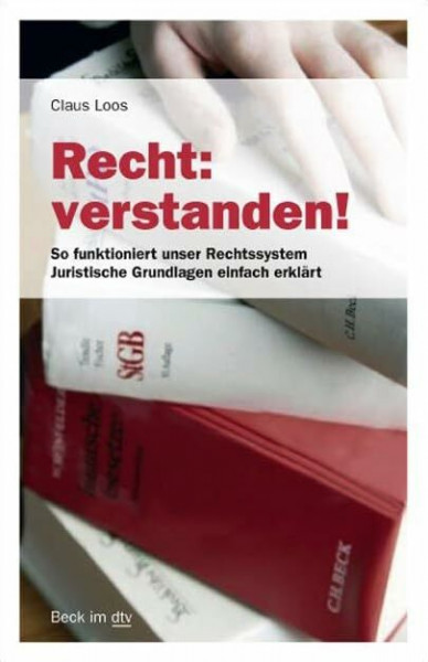 Recht: verstanden!: So funktioniert unser Rechtssystem – Juristische Grundlagen einfach erklärt (Beck im dtv)