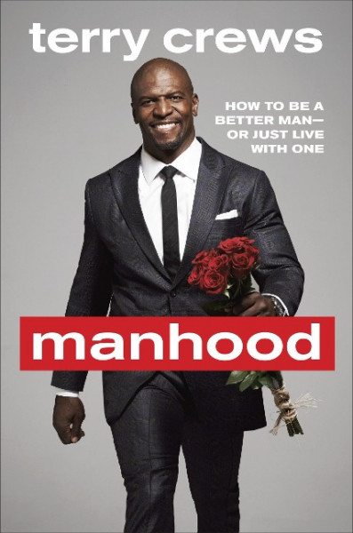 Manhood: How to Be a Better Man or Just Live with One